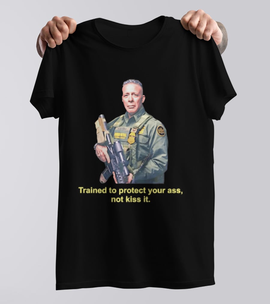 Border Patrol Trained To Protect Your Ass Not Kiss It Tactical Gear Authority T-Shirt