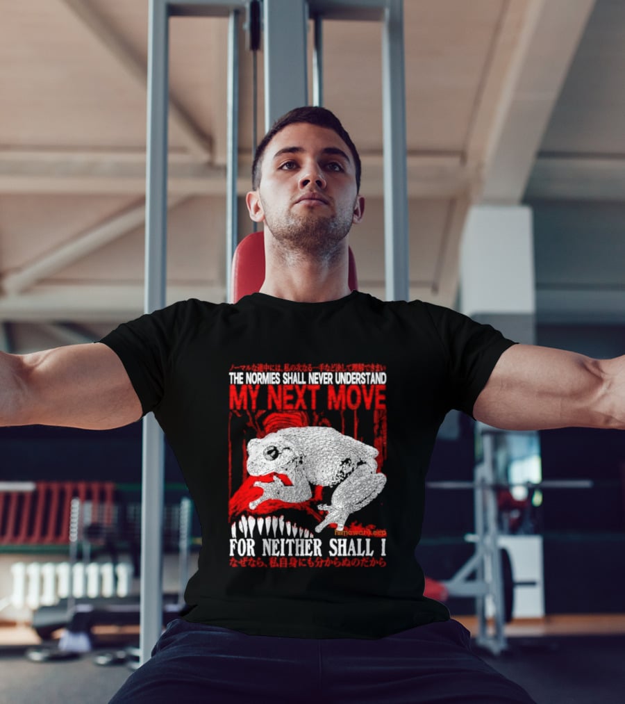 The Normies Shall Never Understand My Next Move For Neither Shall I Frog Meme T-Shirt