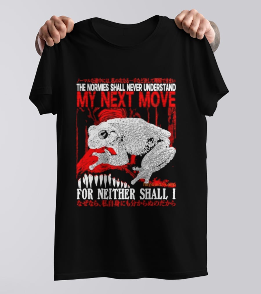 The Normies Shall Never Understand My Next Move For Neither Shall I Frog Meme T-Shirt