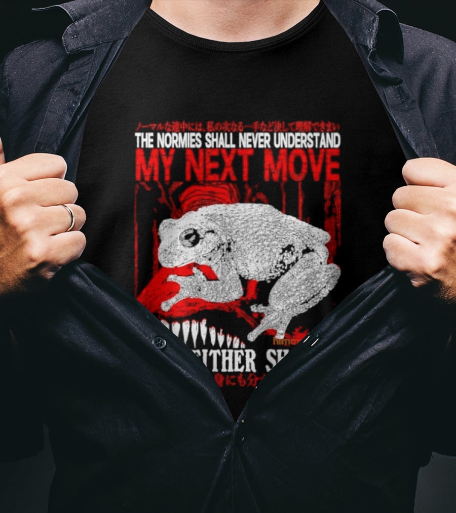 The Normies Shall Never Understand My Next Move For Neither Shall I Frog Meme T-Shirt