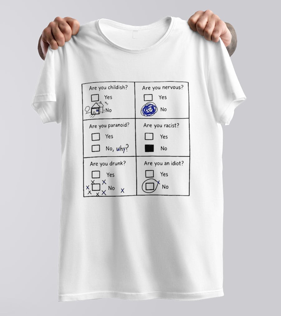 Are You Childish Nervous Paranoid Racist Drunk Idiot Yes No Why Textboxes T-Shirt