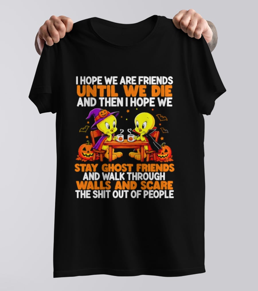 Tweety Halloween Stay Ghost Friends Until We Die Walk Through Walls Scare People T-Shirt