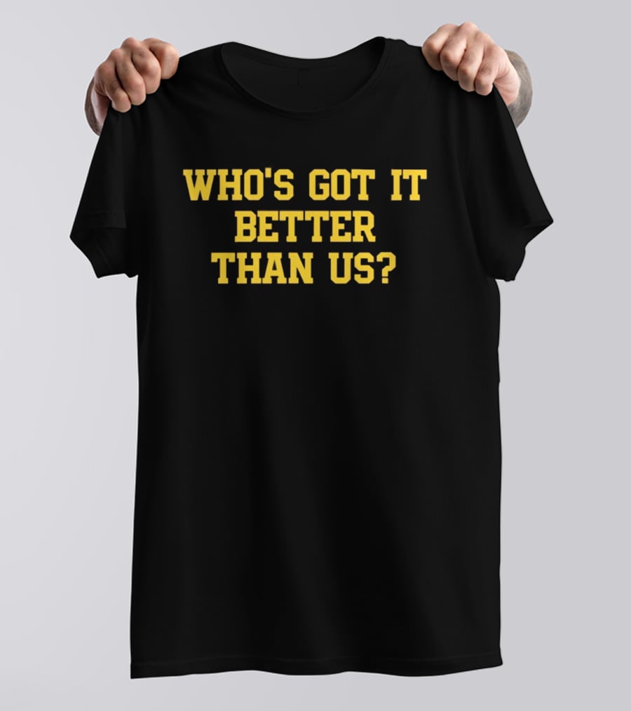 Who's Got It Better Than Us Michigan Wolverines Football T-Shirt