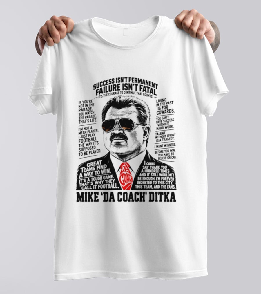 Mike Ditka Da Coach Chicago Bears Success Isn't Permanent Failure Isn't Fatal T-Shirt