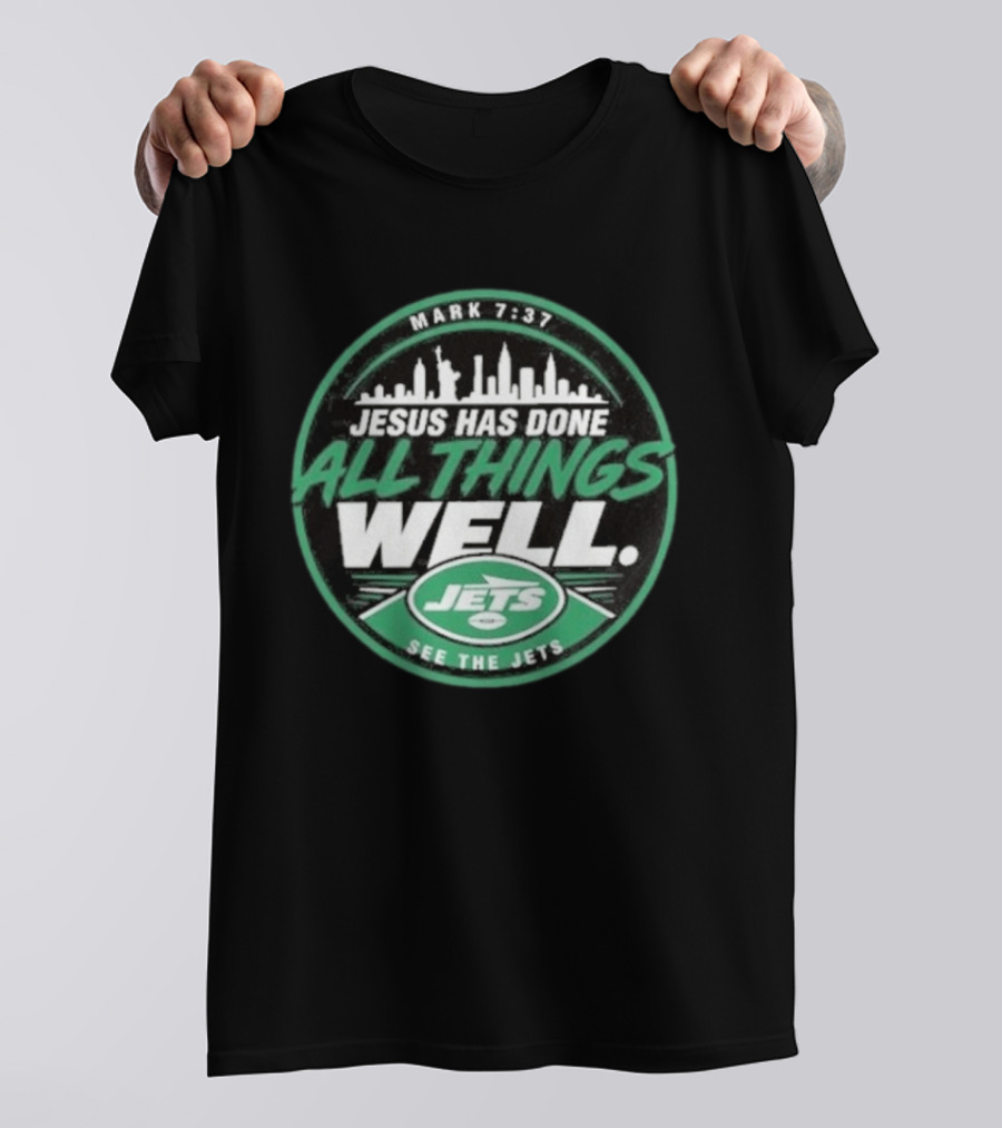 Mark 7:37 Jesus Has Done All Things Well See The Jets Skyline T-Shirt