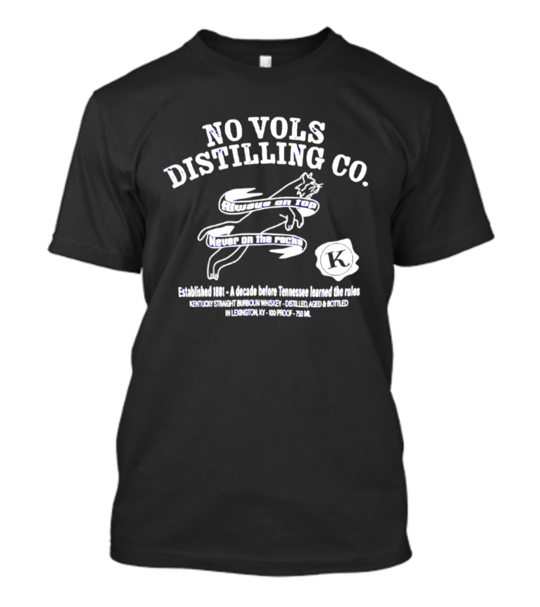 No Vols Distilling Co Kentucky Straight Bourbon Whiskey Established 1896 Always On Top Never On The Rocks Classic Rare 80 Proof 40% Alc By Vol 750ml T-Shirt