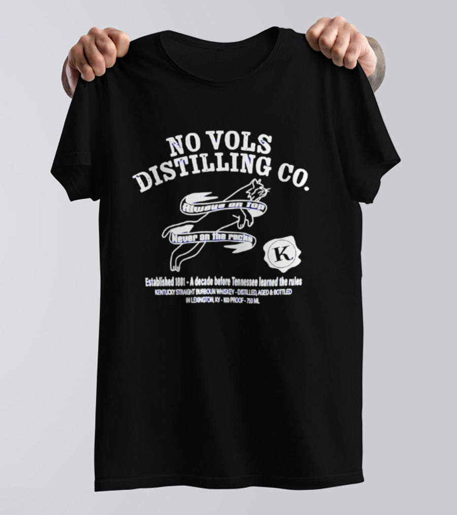 No Vols Distilling Co Kentucky Straight Bourbon Whiskey Established 1896 Always On Top Never On The Rocks Classic Rare 80 Proof 40% Alc By Vol 750ml T-Shirt