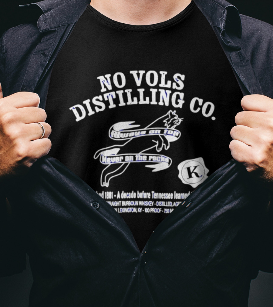 No Vols Distilling Co Kentucky Straight Bourbon Whiskey Established 1896 Always On Top Never On The Rocks Classic Rare 80 Proof 40% Alc By Vol 750ml T-Shirt
