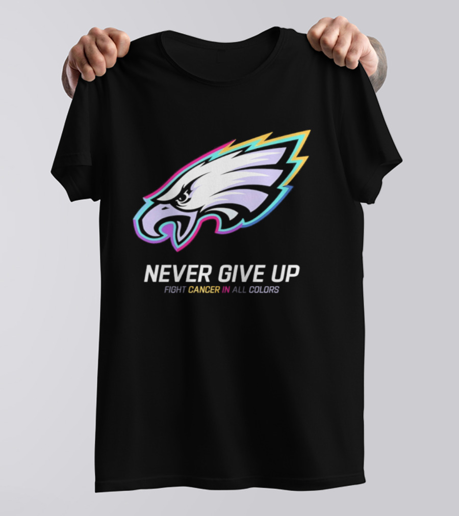 Philadelphia Eagles Never Give Up Fight Cancer In All Colors 2026 T-Shirt