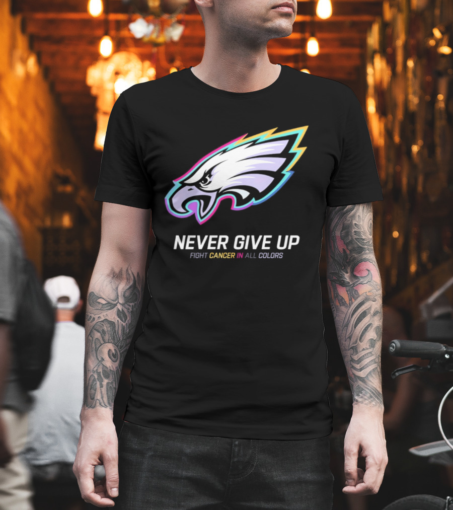 Philadelphia Eagles Never Give Up Fight Cancer In All Colors 2026 T-Shirt