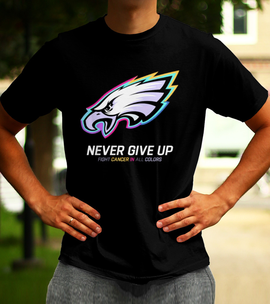 Philadelphia Eagles Never Give Up Fight Cancer In All Colors 2026 T-Shirt