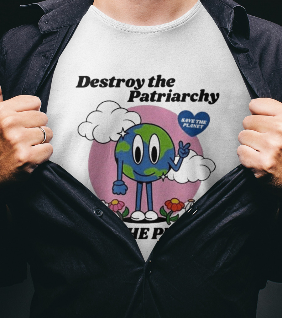 Destroy The Patriarchy Not The Planet Eco Feminist Earth With Heart And Flowers T-Shirt