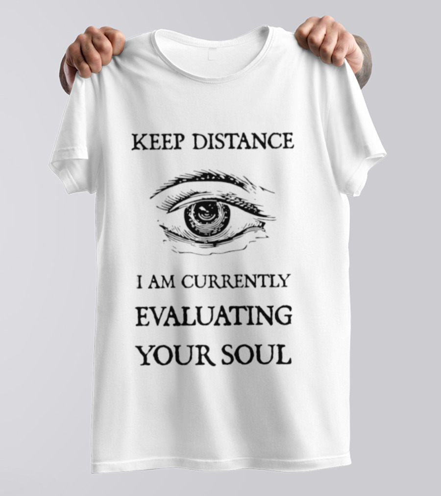 Keep Distance Eye Evaluating Your Soul T-Shirt