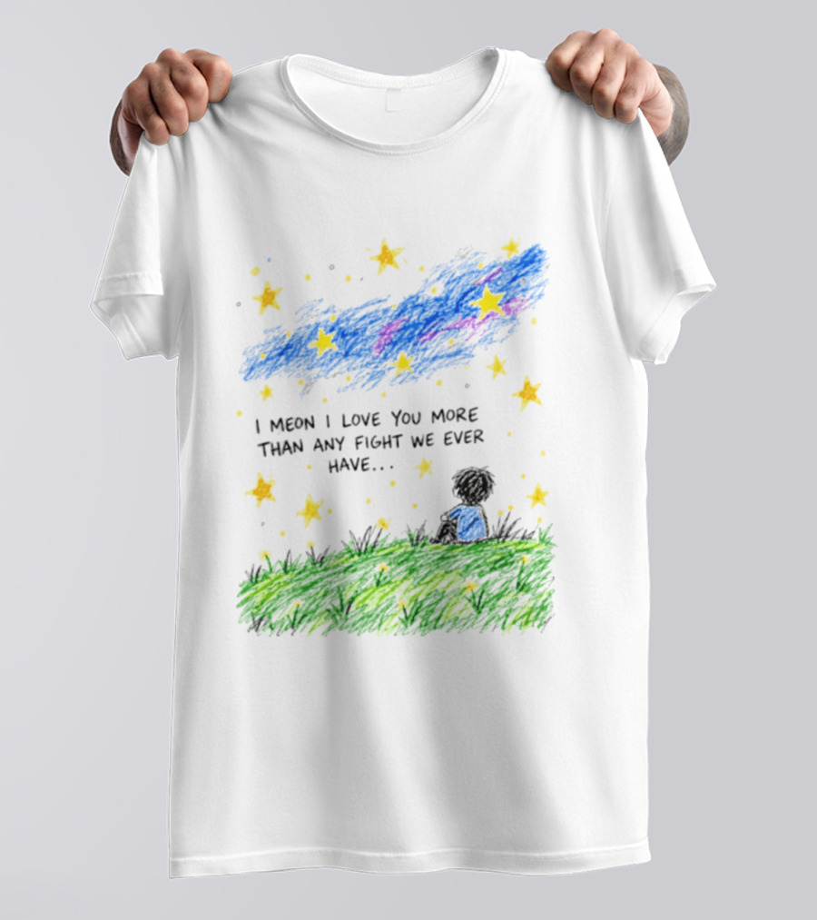 I Meon I Love You More Than Any Fight We Ever Have Starry Night Sky Scene T-Shirt