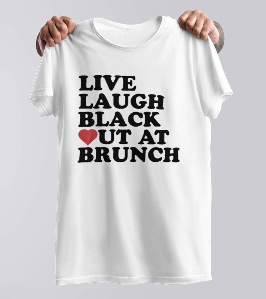 Live Laugh Black Out Heart Brunch Fun T-Shirt