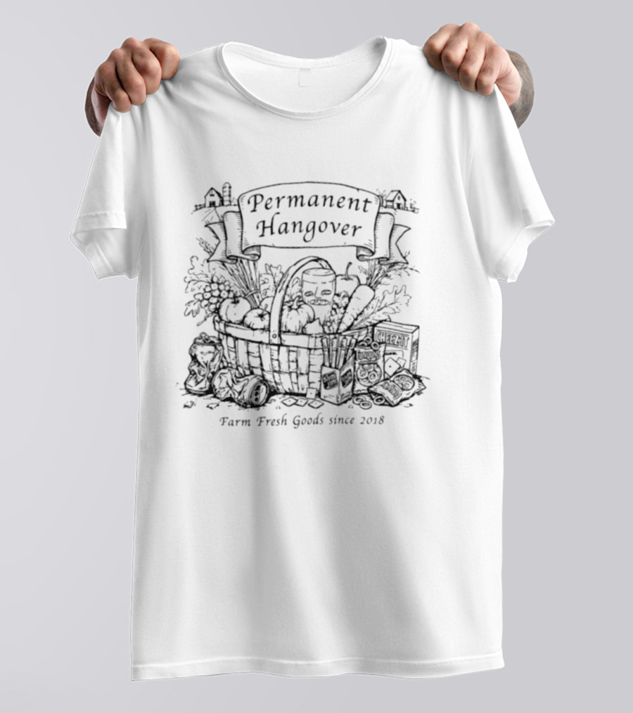 Permanent Hangover Farm Fresh Goods Since 2018 Basket Vegetables Permanent Hangover Permanent Hangover Permanent Hangover T-Shirt