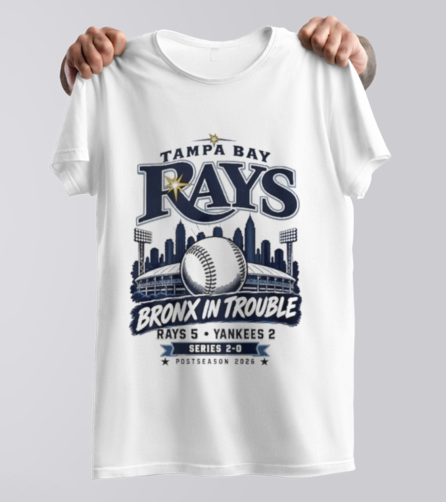 Tampa Bay Rays Bronx In Trouble 5 2 Yankees Series 2 0 Postseason 2026 T-Shirt