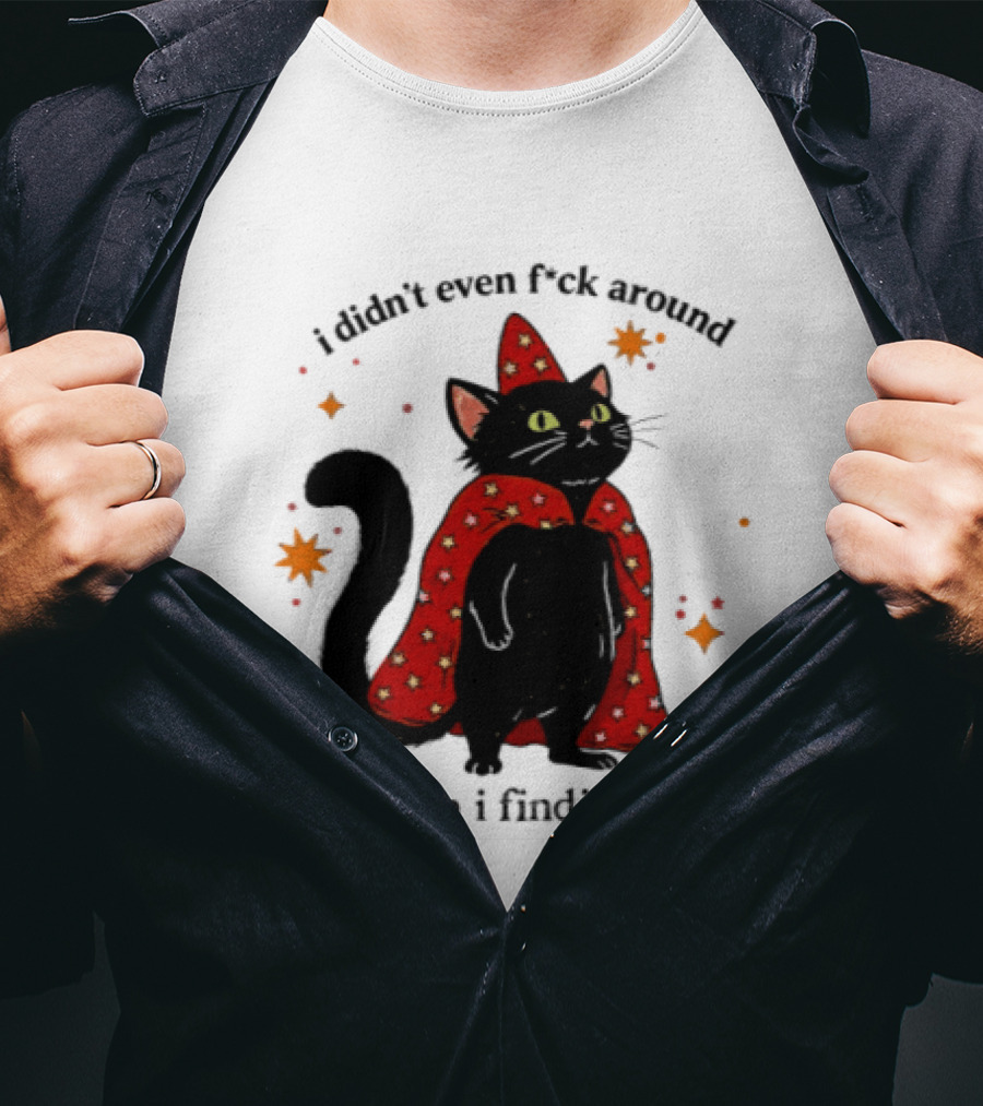 Wizard Cat I Didn't Even F Ck Around Why Am I Finding Out Magic Cloak Stars T-Shirt