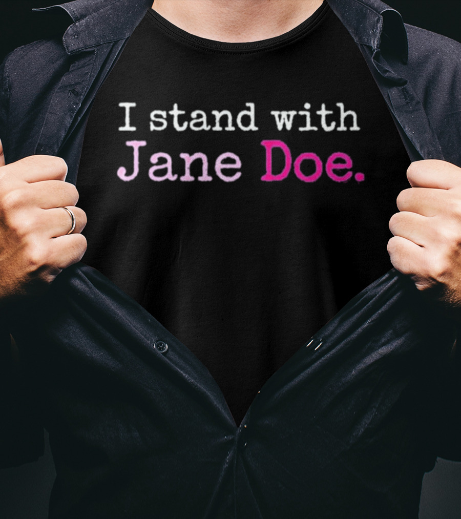 I Stand With Jane Doe Until None Of Us Are T-Shirt
