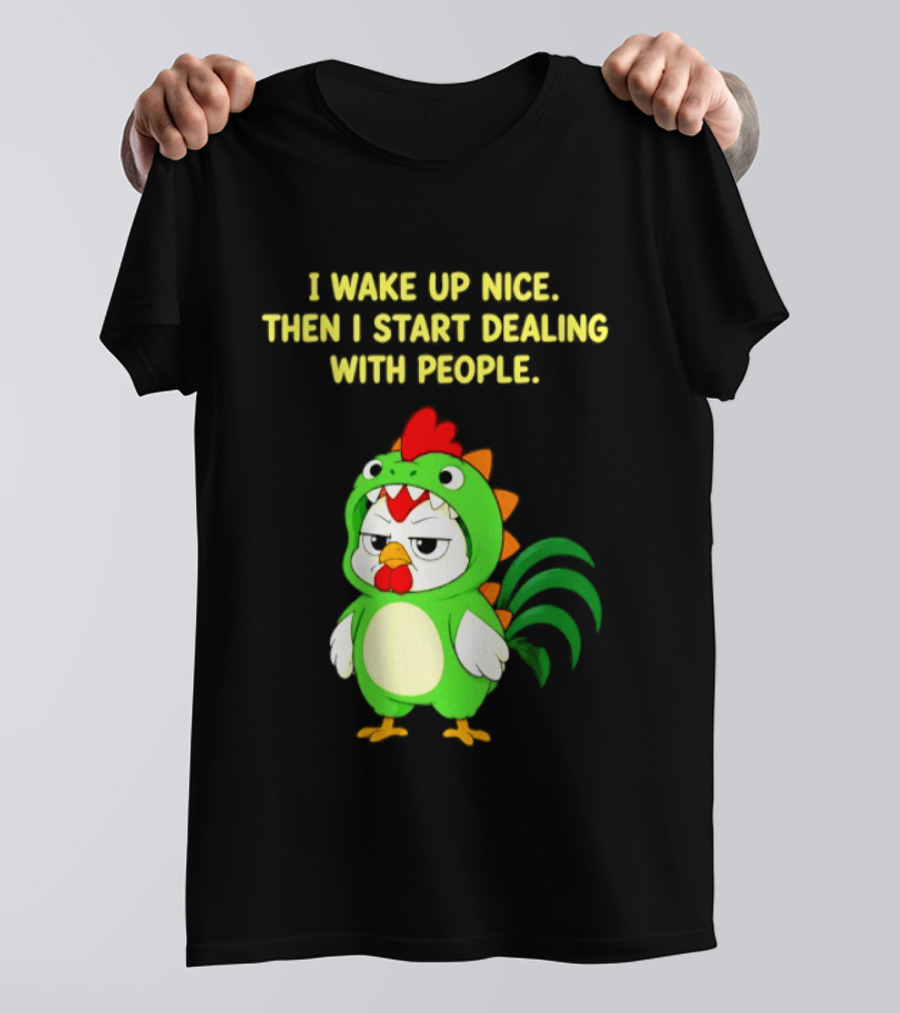 I Wake Up Nice Then I Start Dealing With People Chicken Dinosaur Green Costume T-Shirt