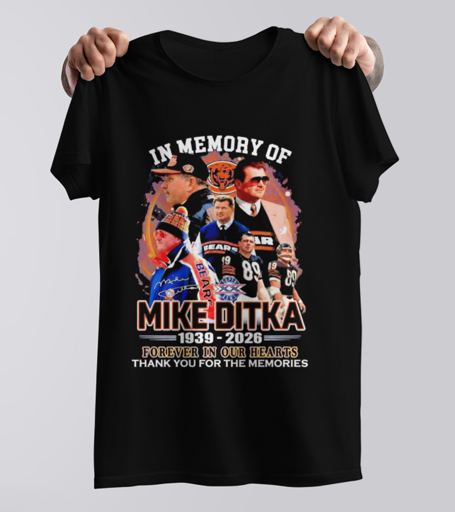 In Memory Of Mike Ditka 1939 2026 Forever In Our Hearts Thank You For The Memories Bears T-Shirt