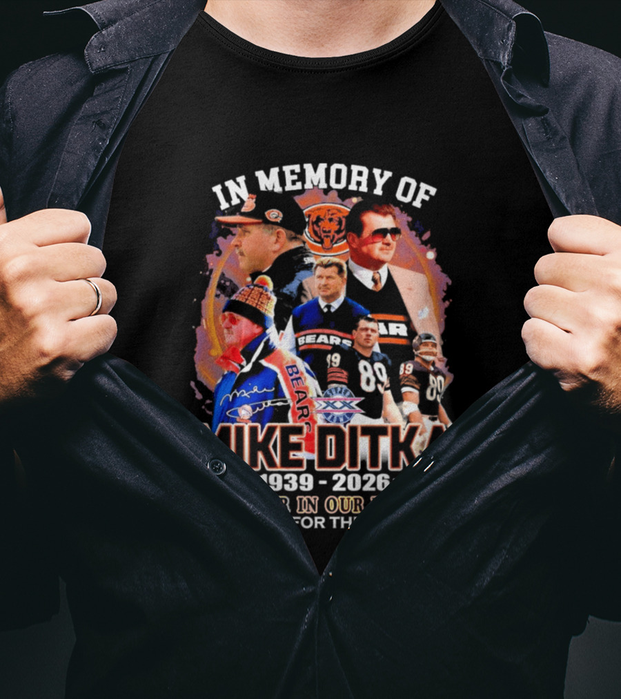 In Memory Of Mike Ditka 1939 2026 Forever In Our Hearts Thank You For The Memories Bears T-Shirt