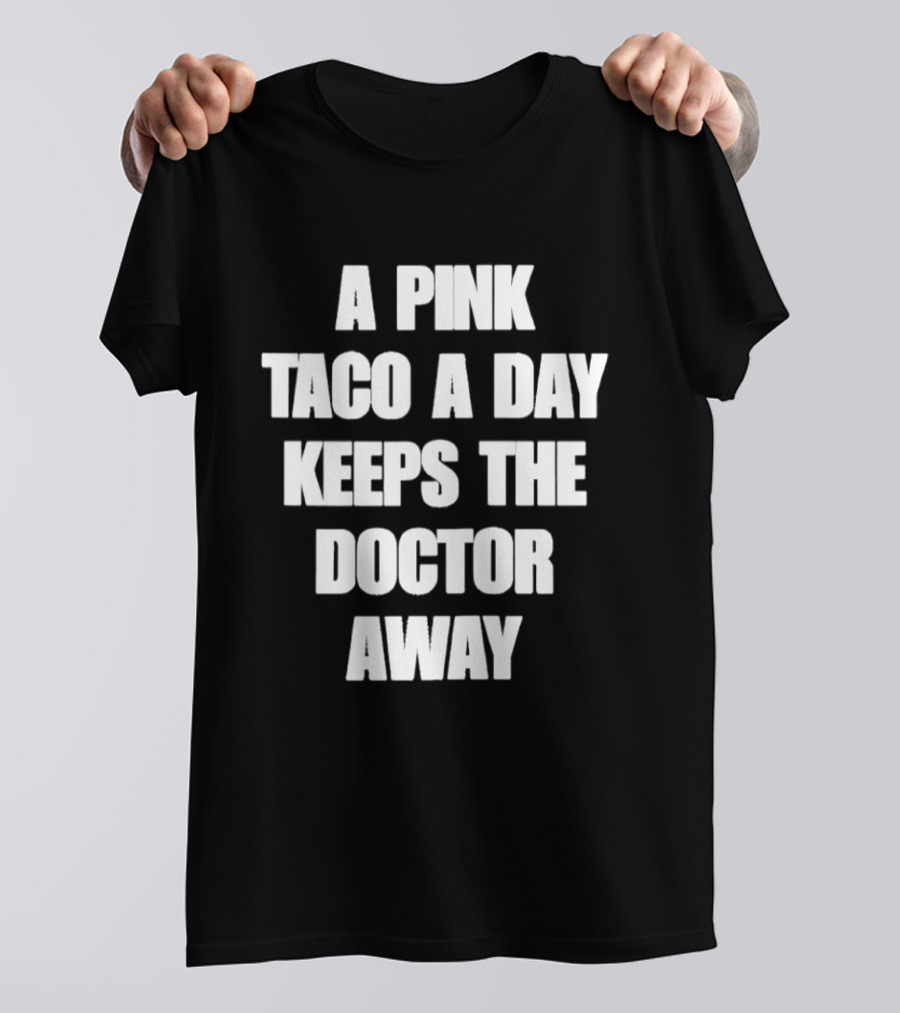 A Pink Taco A Day Keeps The Doctor Away Fun T-Shirt