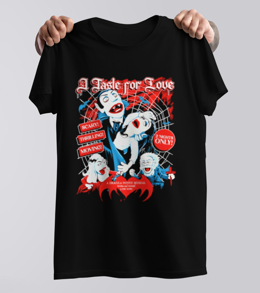 A Taste For Love Dracula Puppet Musical Scary Thrilling Moving 2 Nights Only Directed By Peter Bretter T-Shirt