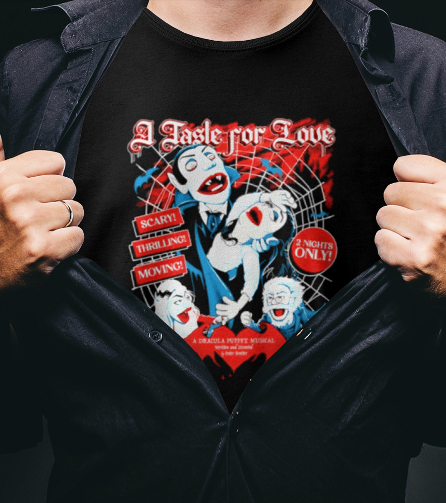 A Taste For Love Dracula Puppet Musical Scary Thrilling Moving 2 Nights Only Directed By Peter Bretter T-Shirt