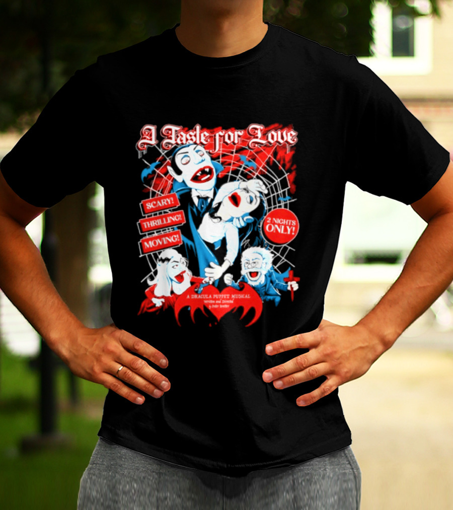 A Taste For Love Dracula Puppet Musical Scary Thrilling Moving 2 Nights Only Directed By Peter Bretter T-Shirt