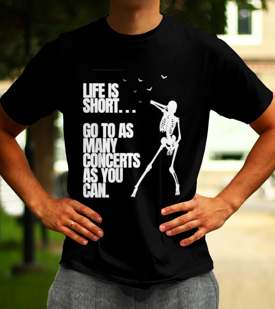 Life Is Short Go To As Many Concerts As You Can Skeleton With Birds T-Shirt