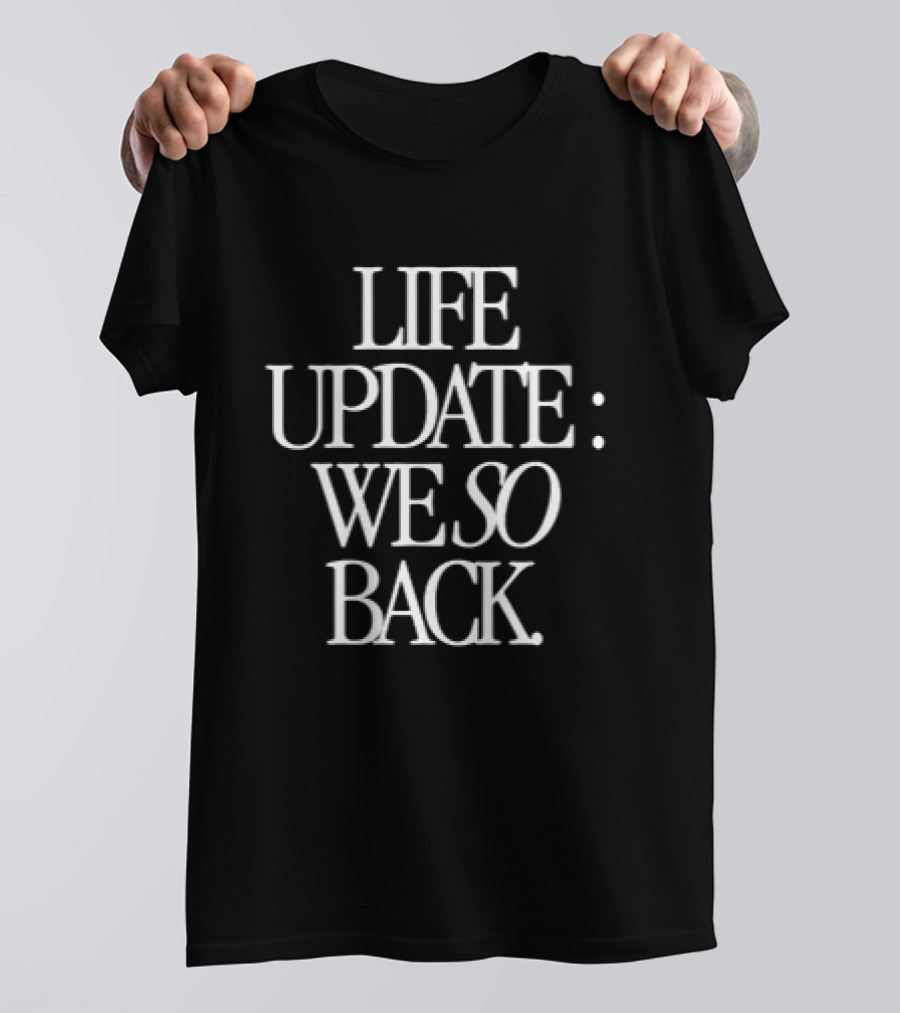 Life Update We So Back Internet Slang Phrase T-Shirt