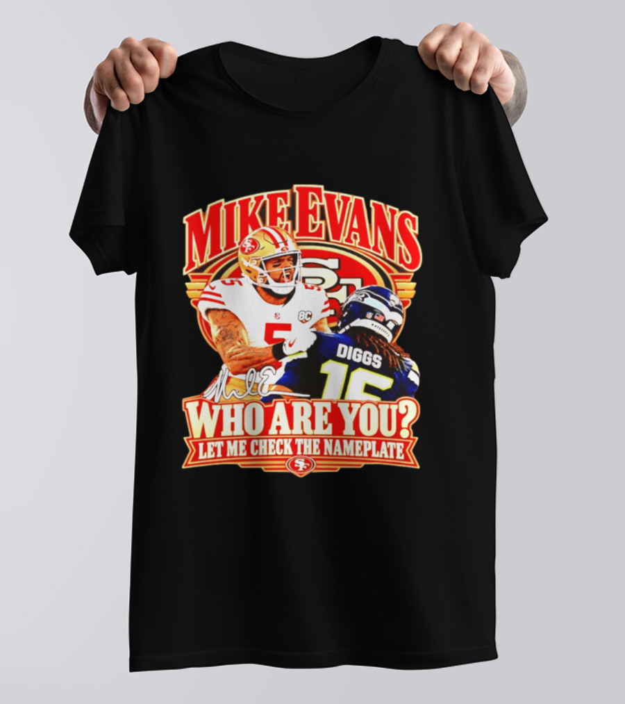 Mike Evans 49ers Vs Seahawks Trevon Diggs Who Are You Let Me Check The Nameplate 49ers T-Shirt