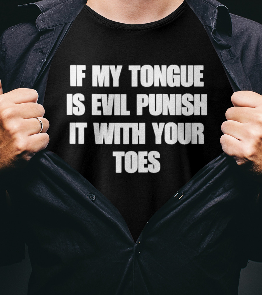 If My Tongue Is Evil Punish It With Your Toes Bold Fun T-Shirt