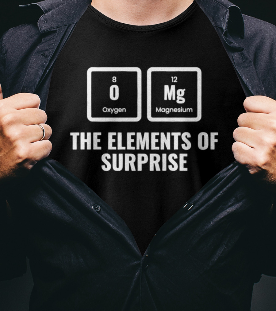 OMG Oxygen Magnesium The Elements Of Surprise T-Shirt