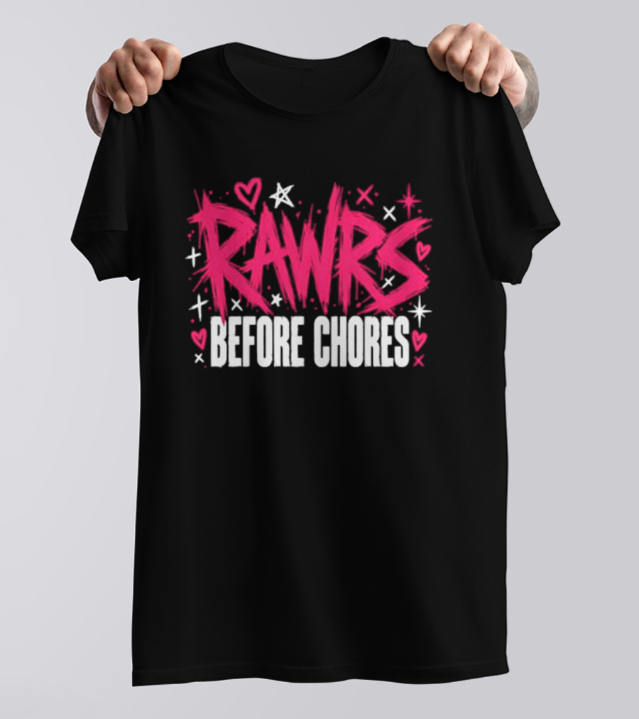 Rawrs Before Chores Sarcastic Hearts And Stars T-Shirt