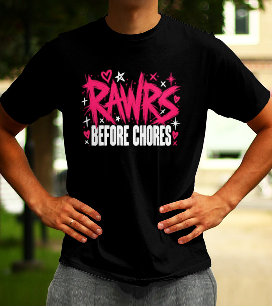 Rawrs Before Chores Sarcastic Hearts And Stars T-Shirt