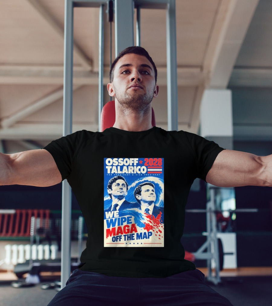 Ossoff Talarico 2028 We Wipe Maga Off The Map For President Vice President T-Shirt
