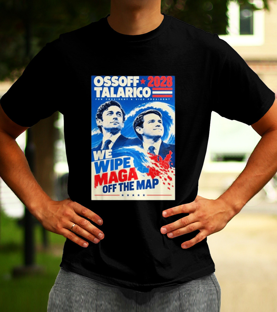 Ossoff Talarico 2028 We Wipe Maga Off The Map For President Vice President T-Shirt