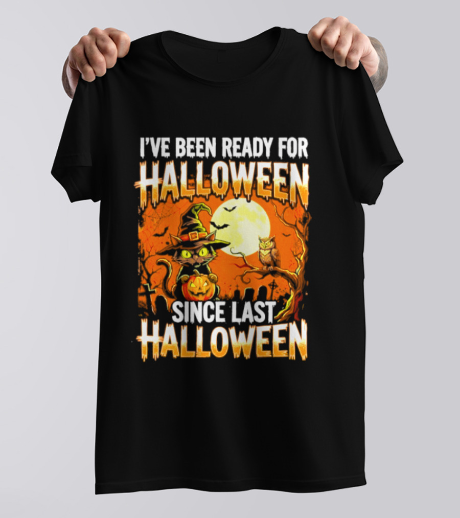 I've Been Ready For Halloween Since Last Halloween Witch Cat Pumpkin Moon T-Shirt