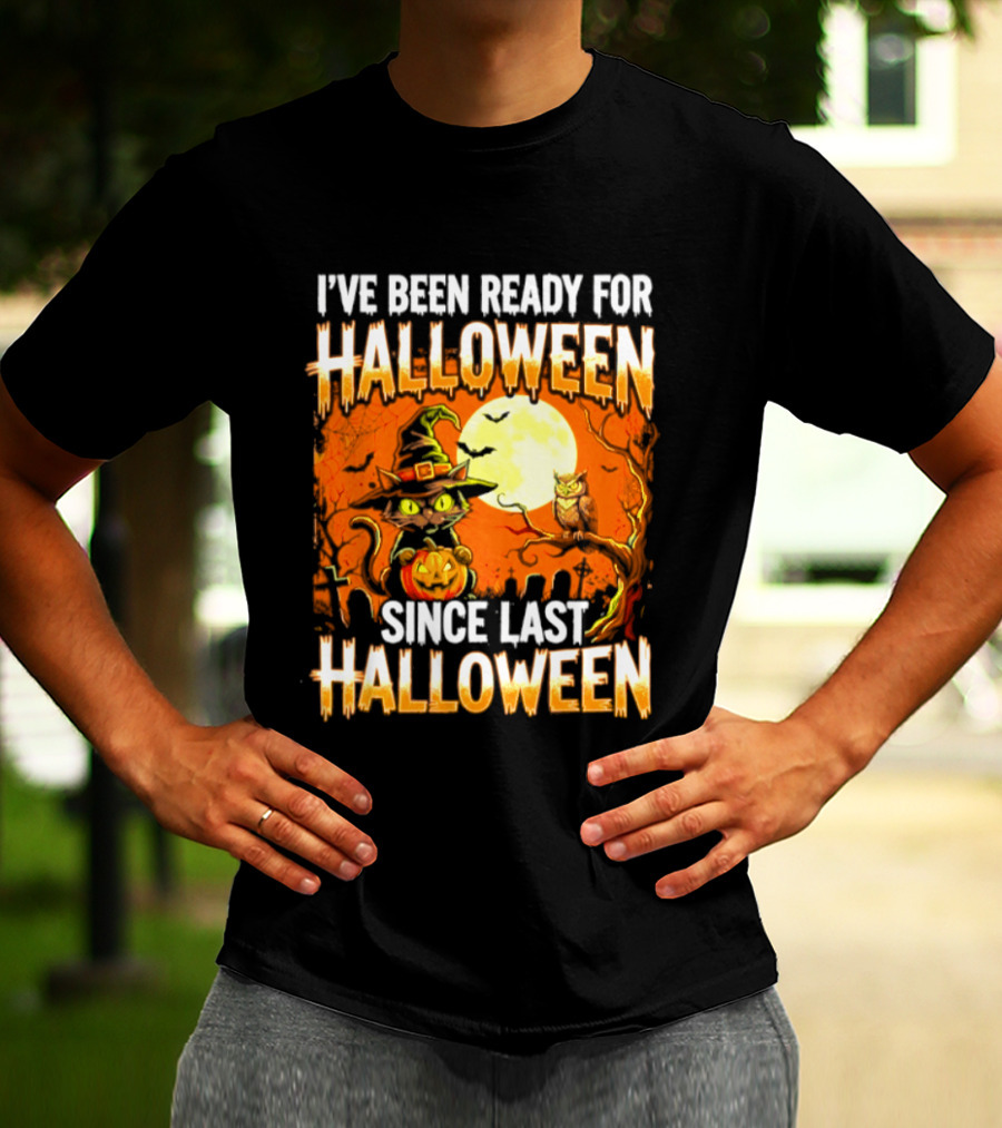 I've Been Ready For Halloween Since Last Halloween Witch Cat Pumpkin Moon T-Shirt
