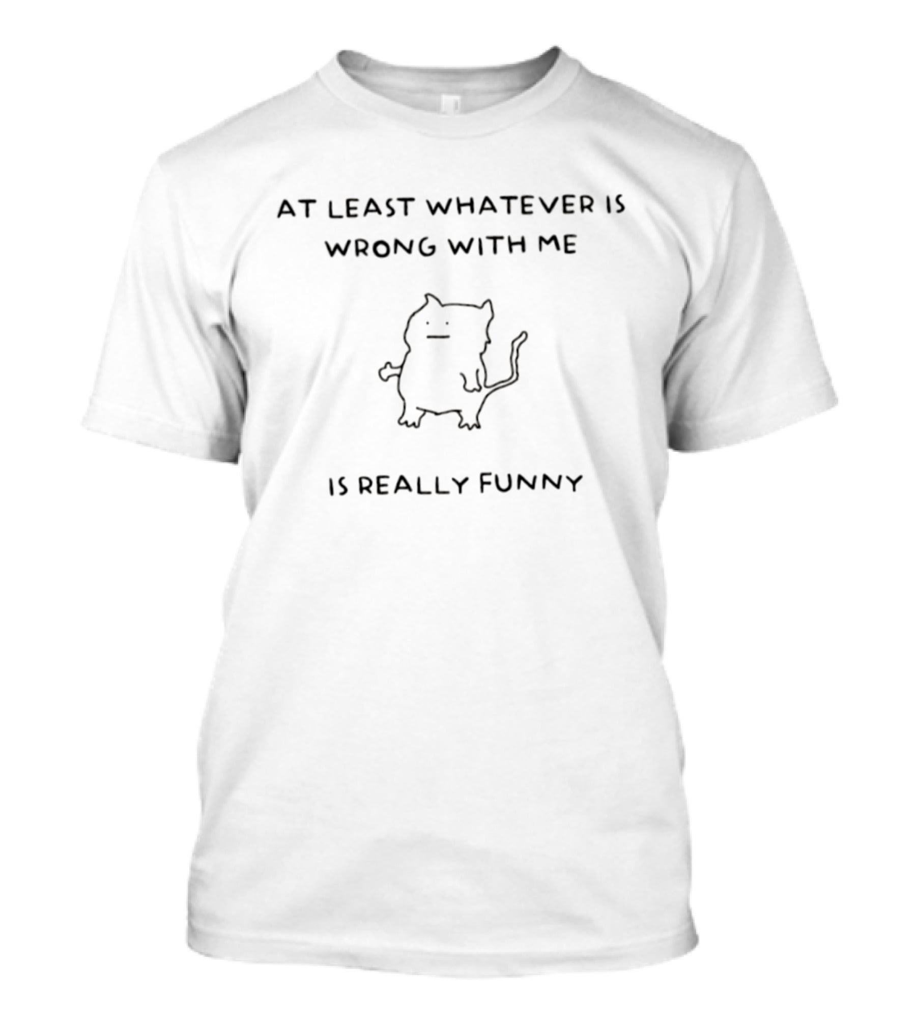 At Least Whatever Is Wrong With Me Is Really Funny Cat T-Shirt