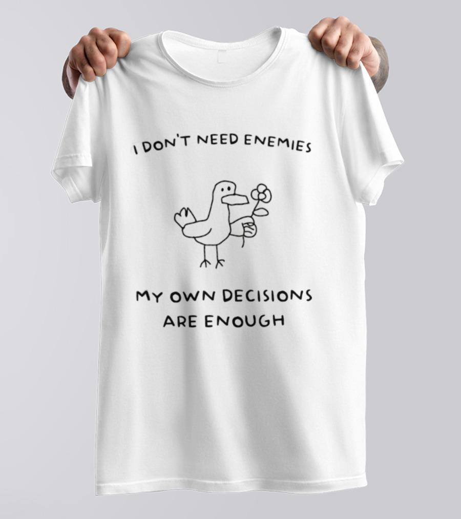 Duck Don't Need Enemies My Own Decisions Are Enough T-Shirt