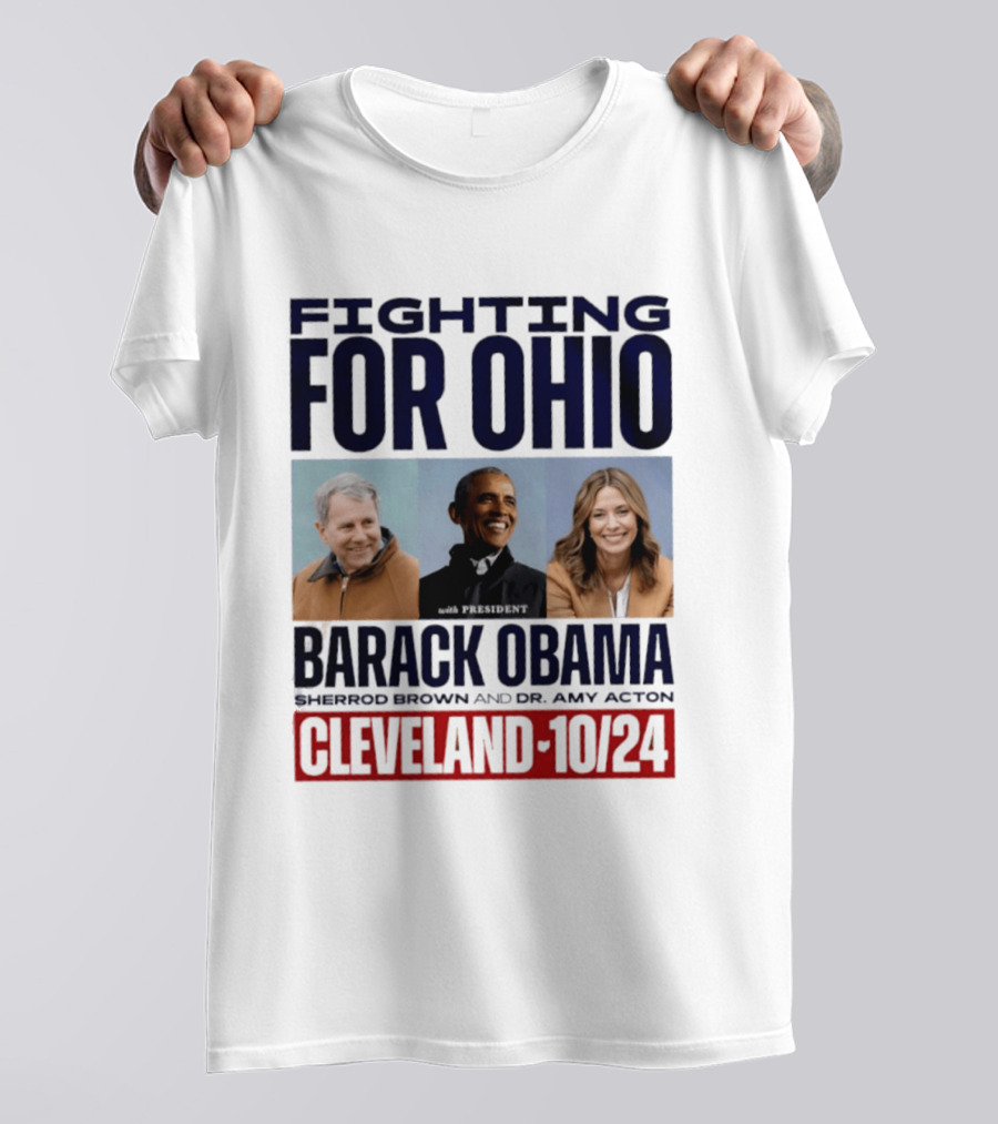 Fighting For Ohio With President Barack Obama Sherrod Brown Dr Amy Acton Cleveland 10/24 T-Shirt