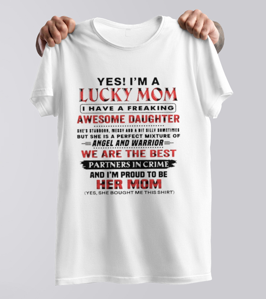 Yes I'm A Lucky Mom I Have A Freaking Awesome Daughter Partners In Crime Angel And Warrior T-Shirt