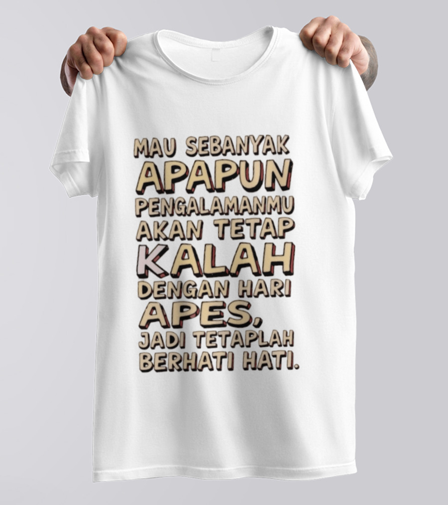 Mau Sebanyak Apapun Pengalamanmu Akan Tetap Kalah Dengan Hari Apes Jadi Tetaplah Berhati Hati T-Shirt