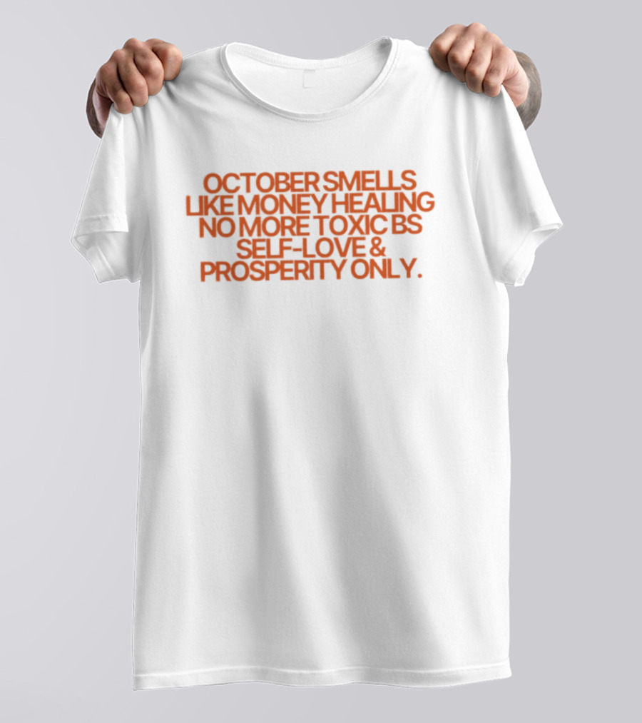 October Smells Like Money Healing No More Toxic BS Self Love Prosperity Only T-Shirt