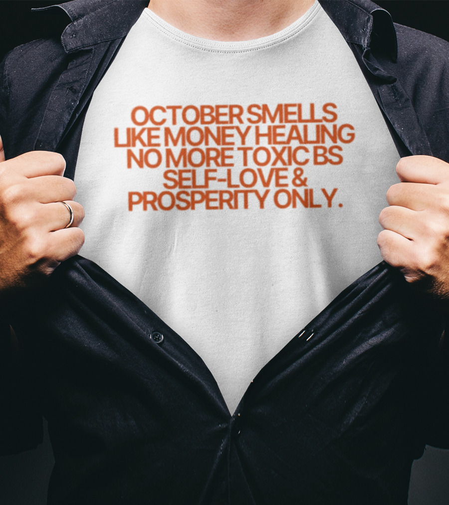 October Smells Like Money Healing No More Toxic BS Self Love Prosperity Only T-Shirt