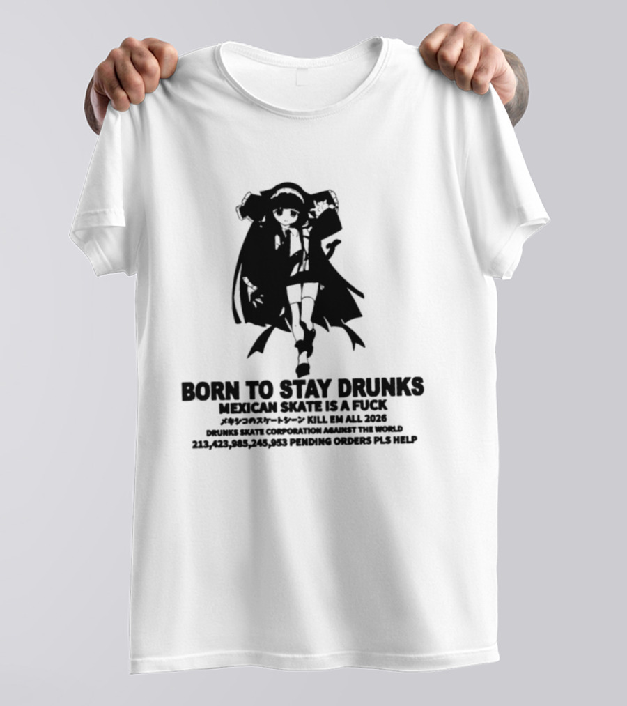 Born To Stay Drunk Mexican Skate Osage Chan Bell 2023 326 Years PLS HELP T-Shirt
