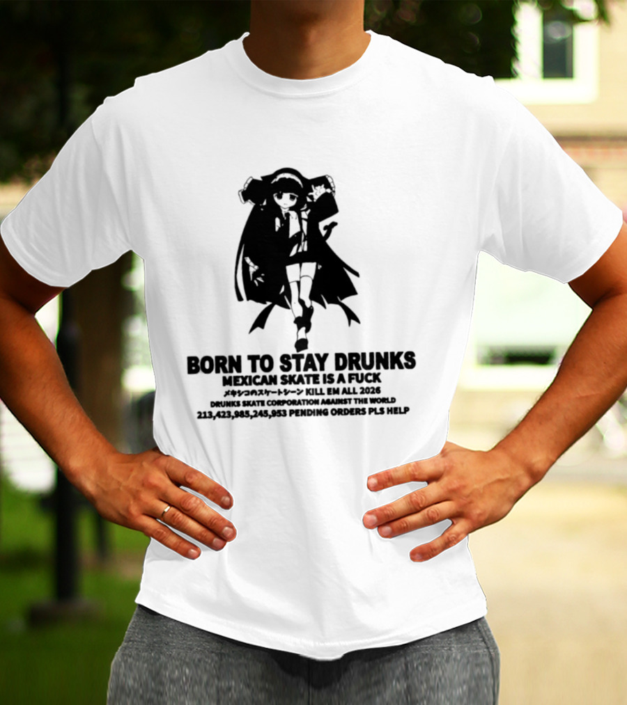 Born To Stay Drunk Mexican Skate Osage Chan Bell 2023 326 Years PLS HELP T-Shirt